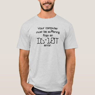 Uw computer moet lijden aan een, ID-10T, ... T-shirt