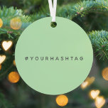 Uw eigen hashtag | Modern Trending Mint Green Metalen Ornament<br><div class="desc">Eenvoudig, stijlvol ontwerp voor een groene hashtag op maat, afgestemd op uw favoriete hash die wordt gebruikt in uw Twitter-, Instagram-, Facebook-, Pinterest- of andere account voor sociale media. Maak je eigen #hashtag viraal met dit maatwerk! #YourHashtag in een modern minimalistisch typografielettertype in een trendy off-black klaar voor uw aangepast...</div>