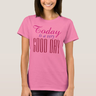 Uw eigen Teksten, Gezegden en Wijsheden: goede dag T-shirt