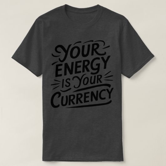 Uw energie is uw valuta 1 t-shirt (Design voorkant)