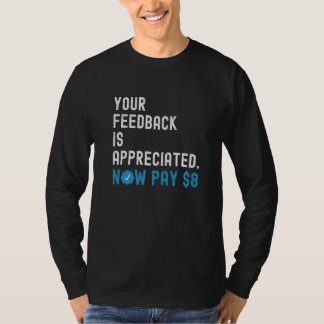 Uw Feedback Wordt Gewaardeerd Nu Betalen 8 Dollar T-shirt