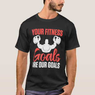 Uw fitnessdoelstellingen zijn onze doelstellingen  t-shirt
