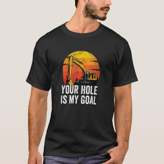 Uw gat is mijn doel zware materieel operator graaf t-shirt (Voorkant)