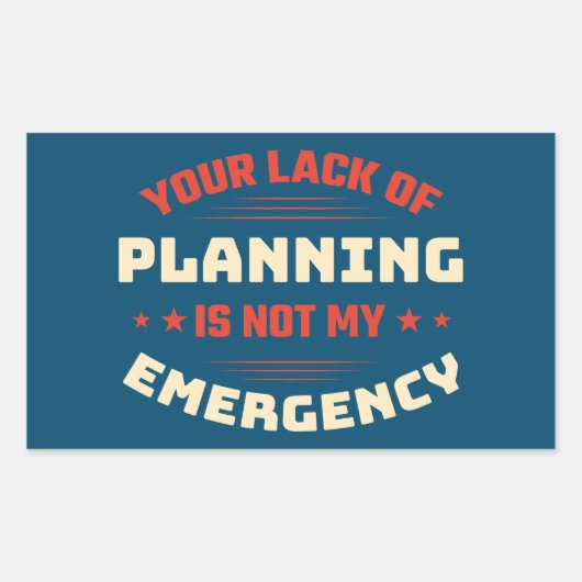 Uw gebrek aan planning van Sarcastische commentaar Rechthoekige Sticker (Voorkant)
