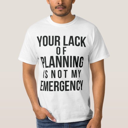 Uw gebrek aan planningsT-shirt T-shirt (Voorkant)