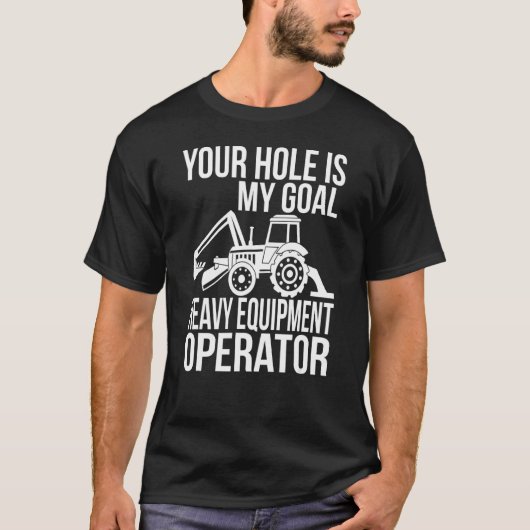 Uw hol is mijn Goal Heaval Equipment Operator T-shirt (Voorkant)