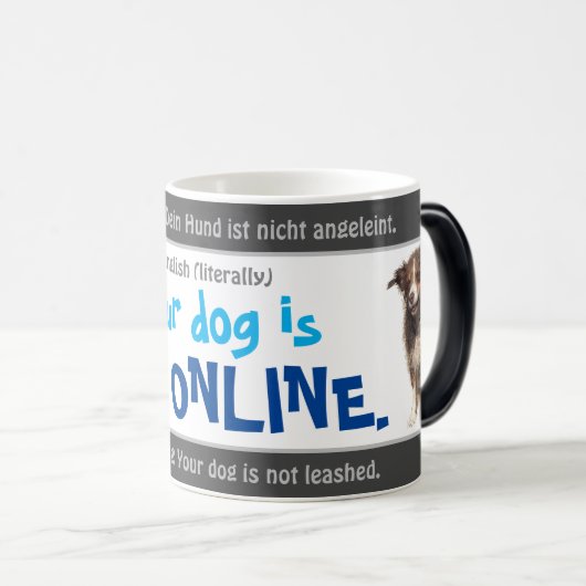 Uw hond is niet online - gekke vertaald Duits! Magische Mok (Voorkant rechts)