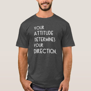 Uw houding bepaalt uw richting t-shirt
