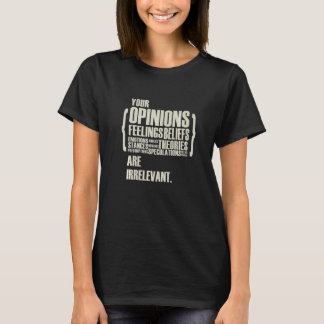 Uw Meningen En Gevoelens Zijn Irrelevant T-shirt