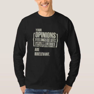 Uw Meningen En Gevoelens Zijn Irrelevant T-shirt