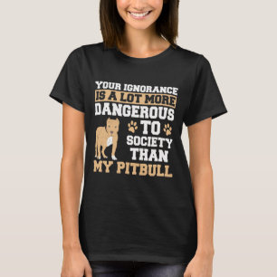 Uw onbegrip is gevaarlijker dan mijn Pitbull - T-shirt