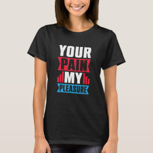 Uw pijn mijn plezier Trainer Atletiek trainer T-shirt