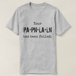 Uw PLAN is FOILed. T-shirt