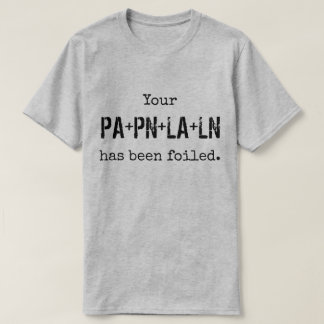 Uw PLAN is FOILed. T-shirt