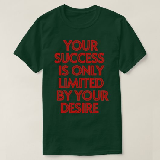 Uw succes wordt beperkt door uw wensen 37 t-shirt (Design voorkant)