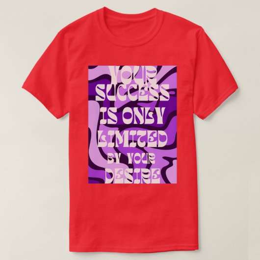 uw succes wordt slechts beperkt door uw wens 25 t-shirt (Design voorkant)