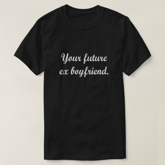 UW TOEKOMSTIGE EX-BOYFRIEND T-SHIRT (Design voorkant)