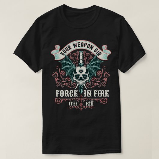 Uw wapen, meneer forge in brand, zal grappig zijn. t-shirt (Design voorkant)
