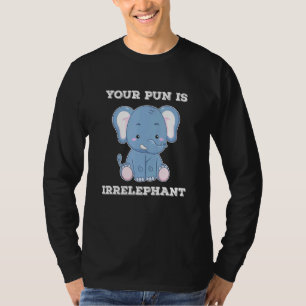 Uw woordspeling is irrelephant - Elephant Quotes T-shirt