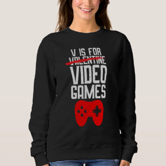 V Is For Video Games Not Valentine Gamer Valentine Trui