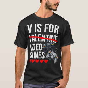 V Is For Video Games Valentine's Day Gamer Gaming T-shirt