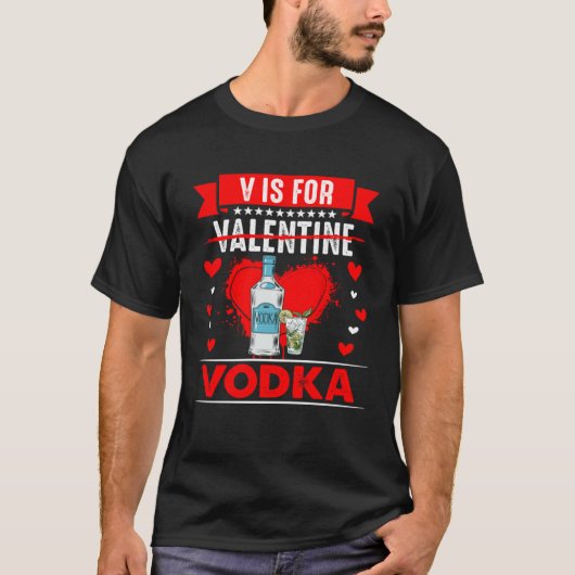 V is for Vodka  Anti Valentines Day T-shirt (Voorkant)