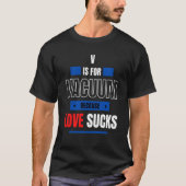 V is voor Valentijn Vacuum omdat Love Valentijn r T-shirt (Voorkant)