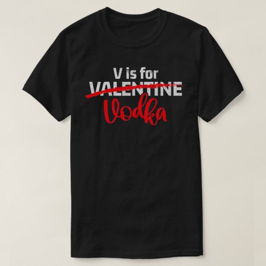 V is voor wodka Valentijn Singles Quote Funny Gift T-shirt (Design voorkant)