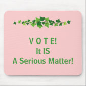V O T E!  Het is een ernstige zaak! Muismat (Voorkant)