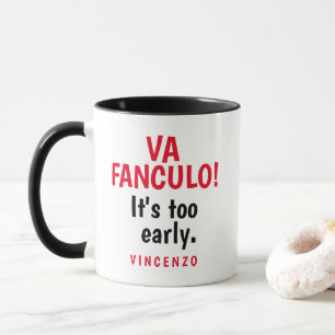 Va Fanculo! Het is te vroeg. Mok