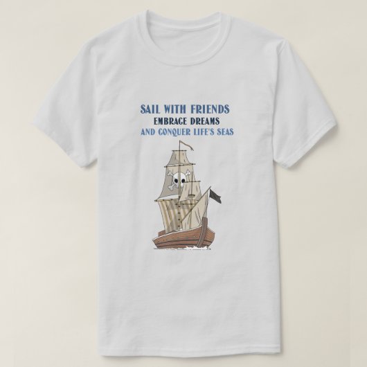 Vaar met vrienden, omarm dromen t-shirt (Design voorkant)