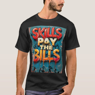 Vaardigheden betalen de rekeningen t-shirt