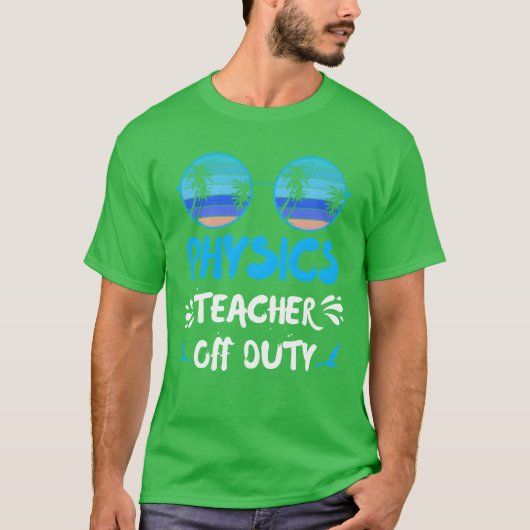 Vacation physics teacher off duty physics teacher  t-shirt (Voorkant)