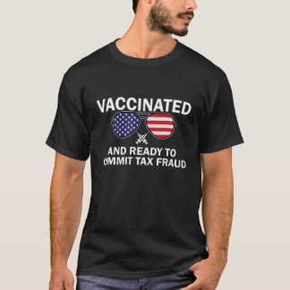 Vaccinat en klaar om belastingfraude te plegen t-shirt