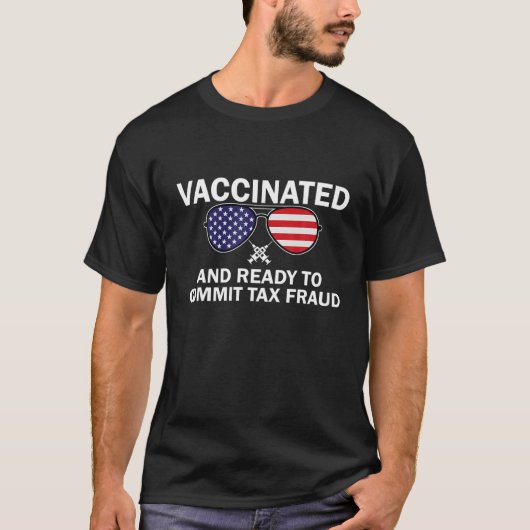 Vaccinat en klaar om belastingfraude te plegen t-shirt (Voorkant)