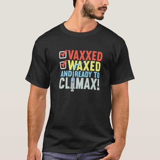 Vaccinated I Ready To Climax, Vaxxed And Waxed T-shirt (Voorkant)