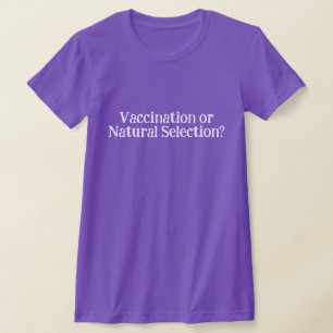 Vaccinaties of natuurlijke selectie? t-shirt
