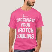 Vaccineer uw Crotch Goblins voor Pro Vaccine T-shirt (Voorkant)