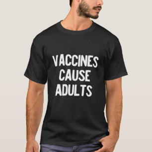Vaccins veroorzaken volwassenen Funny Anti Vax Vax T-shirt