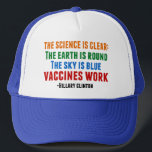 Vaccins werken trucker pet<br><div class="desc">Hillary Clinton citeert over vaccinatie: de wetenschap is duidelijk: de aarde is rond,  de lucht is blauw,  de vaccins werken. Tijdig gezien de recente uitbraak van mazelen. Vaccineer alstublieft uw kinderen.</div>