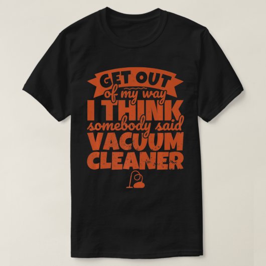 Vacuum Cleaner Funny Iemand zei dat Vacuum je kan  T-shirt (Design voorkant)