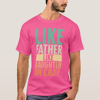 Vader als dochter als vader oh crap meisje t-shirt