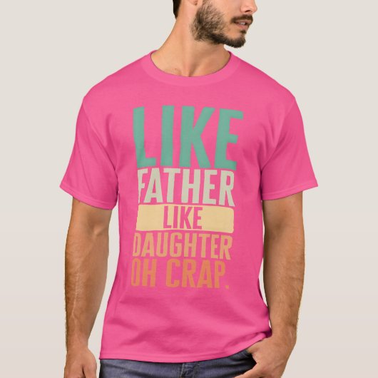 Vader als dochter als vader oh crap meisje t-shirt (Voorkant)