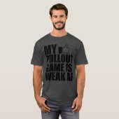 Vader Mijn pullout spel is zwak AF b T-shirt (Voorkant volledig)