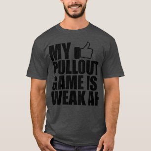 Vader Mijn pullout spel is zwak AF b T-shirt