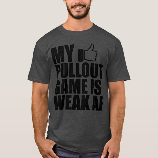 Vader Mijn pullout spel is zwak AF b T-shirt (Voorkant)
