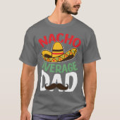 Vader Nacho Gemiddelde Papa Mexicaanse Papa Cadeau T-shirt (Voorkant)