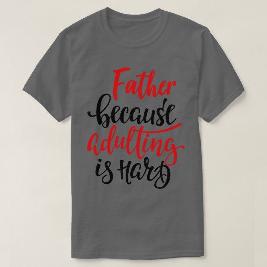 Vader omdat volwassen is moeilijk 2 t-shirt (Design voorkant)