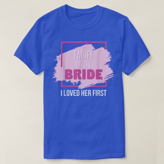 Vader van de Bride... ik hield van haar eerste T-shirt (Design voorkant)
