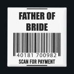 Vader van de bridescan voor het Shirt van de betaa Magneet<br><div class="desc">Vader van de Bride Scan For Payment Shirt Brides Vader Shirt vader van de bruid,  bruiloft,  bruid,  bruid,  huwelijk,  trouwpartij,  bruid om te zijn,  bruidsmeisje,  moeder van bruin,  getrouwd,  vader,  gewoon getrouwd,  vader van de bruidegom,  beste man,  cadeautjes</div>